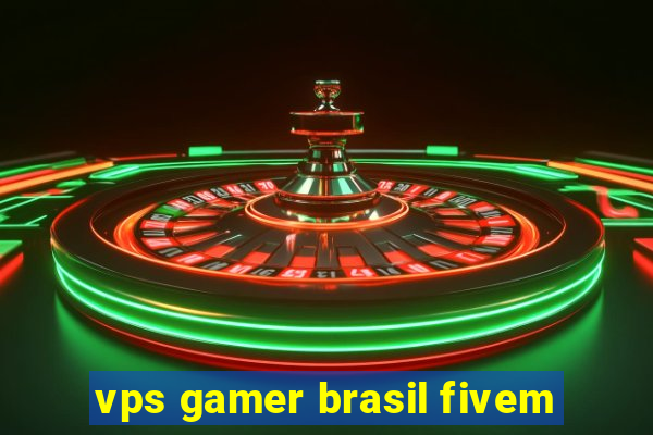 vps gamer brasil fivem